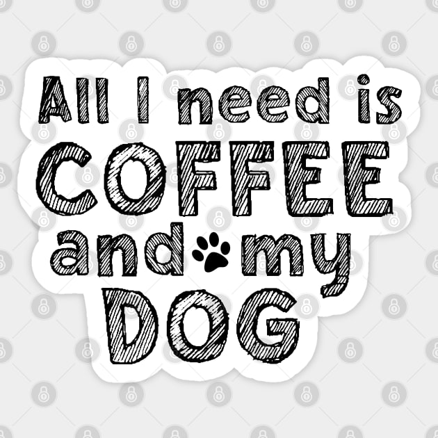 All i need is coffee and my dog Sticker by SamridhiVerma18